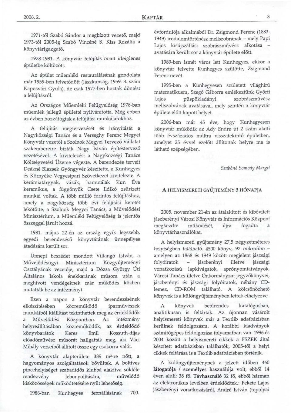 Az Országos Műemléki Felügyelőség 1978-ban műemlék jellegű épületté nyilvánította. Még ebben az évben hozzáfogtak a felújítási munkálatokhoz.