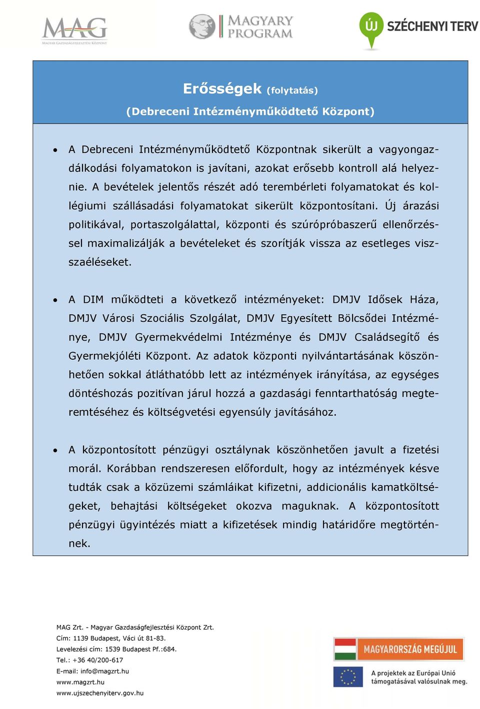 Új árazási politikával, portaszolgálattal, központi és szúrópróbaszerű ellenőrzéssel maximalizálják a bevételeket és szorítják vissza az esetleges viszszaéléseket.