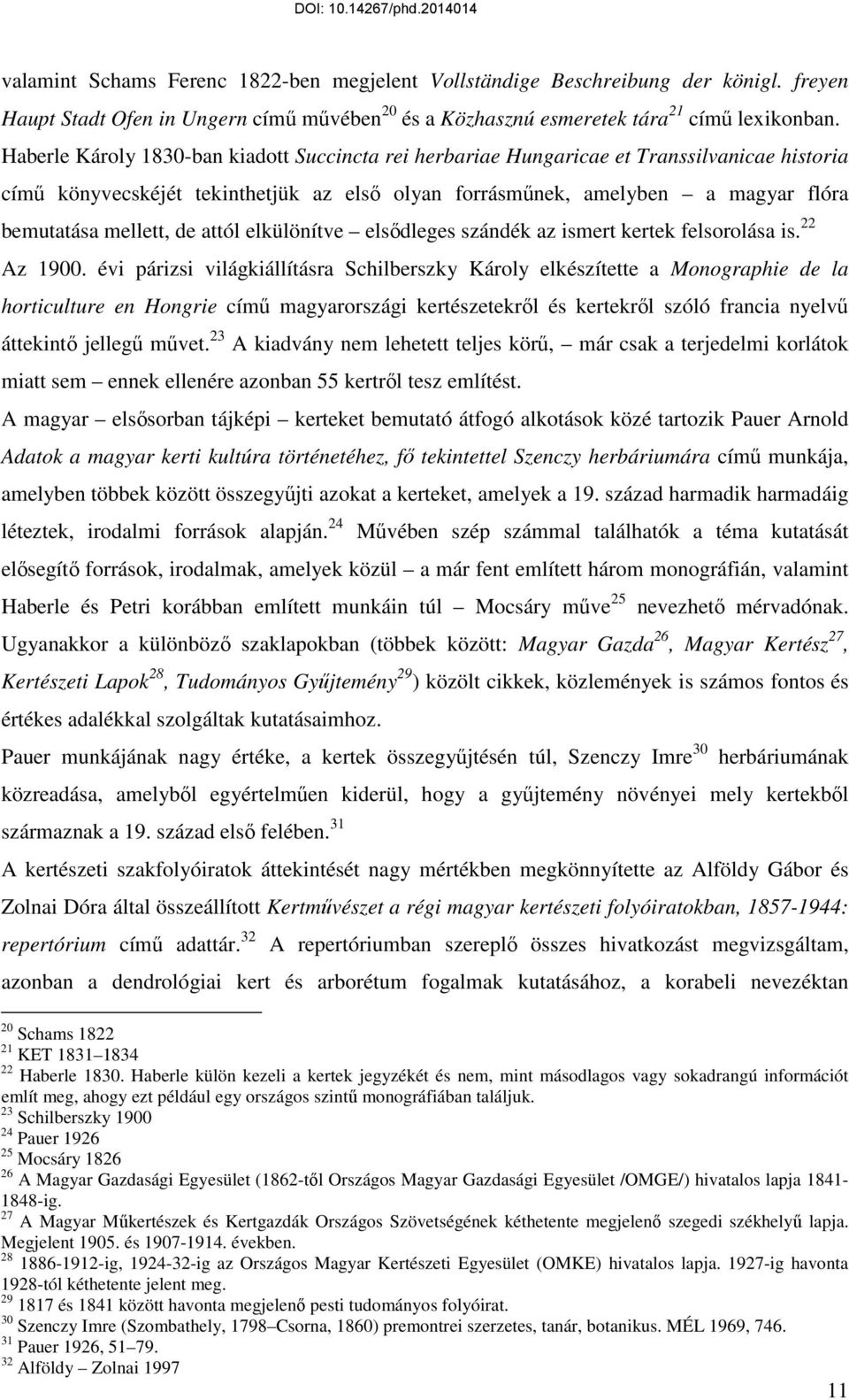 de attól elkülönítve elsődleges szándék az ismert kertek felsorolása is. 22 Az 1900.