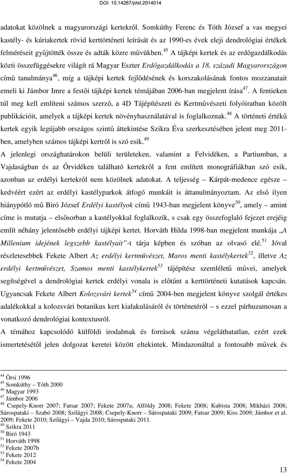 45 A tájképi kertek és az erdőgazdálkodás közti összefüggésekre világít rá Magyar Eszter Erdőgazdálkodás a 18.