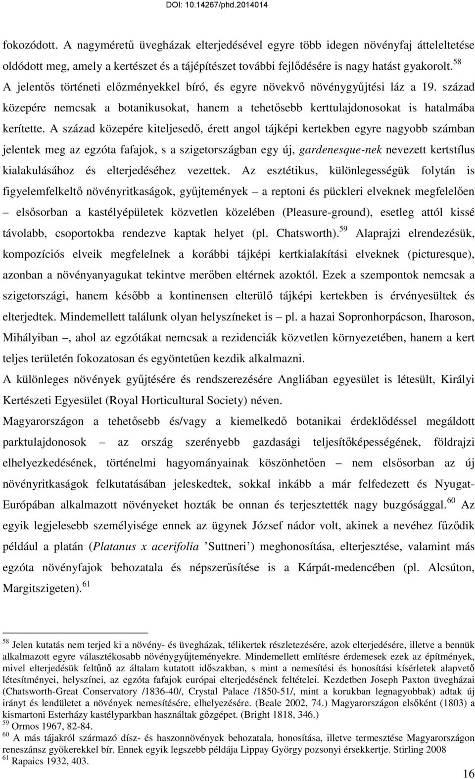 A század közepére kiteljesedő, érett angol tájképi kertekben egyre nagyobb számban jelentek meg az egzóta fafajok, s a szigetországban egy új, gardenesque-nek nevezett kertstílus kialakulásához és