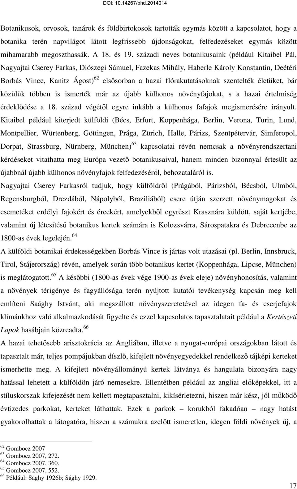 századi neves botanikusaink (például Kitaibel Pál, Nagyajtai Cserey Farkas, Diószegi Sámuel, Fazekas Mihály, Haberle Károly Konstantin, Deétéri Borbás Vince, Kanitz Ágost) 62 elsősorban a hazai