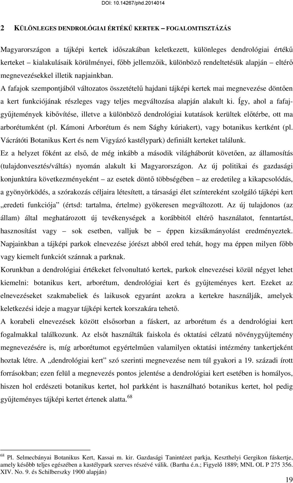 A fafajok szempontjából változatos összetételű hajdani tájképi kertek mai megnevezése döntően a kert funkciójának részleges vagy teljes megváltozása alapján alakult ki.