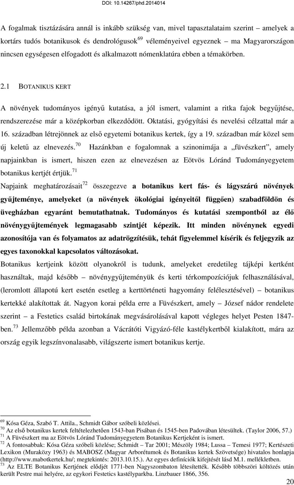 1 BOTANIKUS KERT A növények tudományos igényű kutatása, a jól ismert, valamint a ritka fajok begyűjtése, rendszerezése már a középkorban elkezdődött.