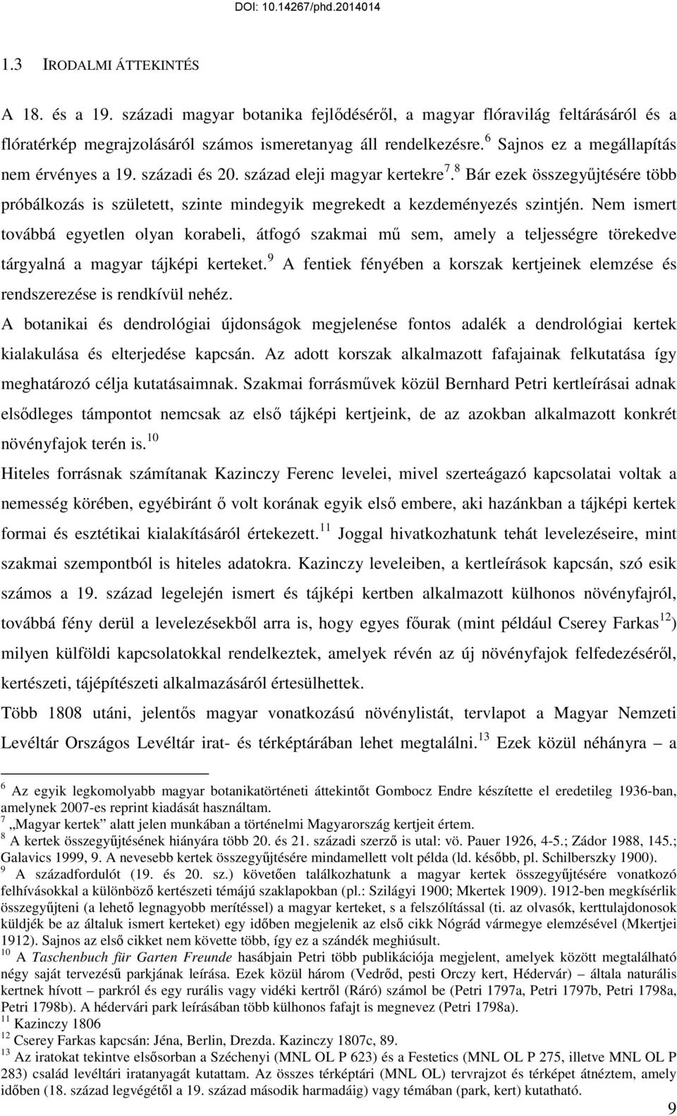 8 Bár ezek összegyűjtésére több próbálkozás is született, szinte mindegyik megrekedt a kezdeményezés szintjén.