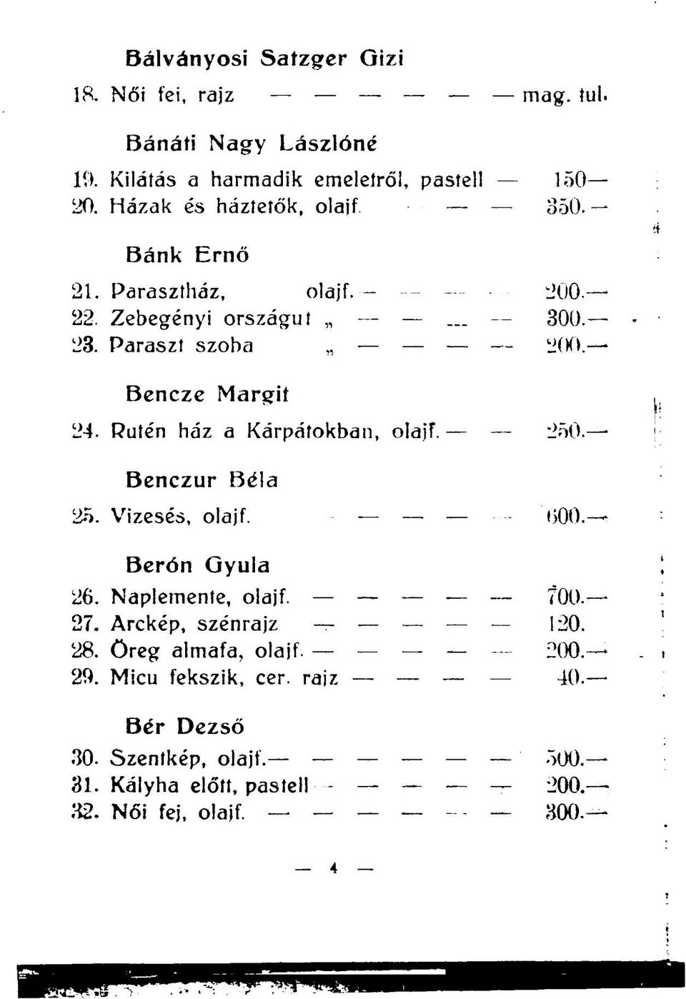 Rutén ház a Kárpátokban, olajf. 250- Benczur Béla 25. Vizesés, olajf. 600. Berón Gyula 26. Naplemente, olajf. T00. 27.