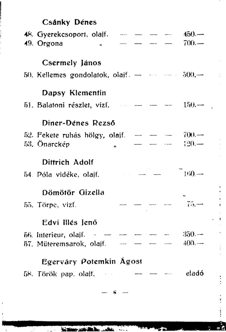 - 53. Önarckép 120. Dittrich Adolf 54 Póla vidéke, olajf. HiO Dömötör Gizella 55. Törpe. vizf.