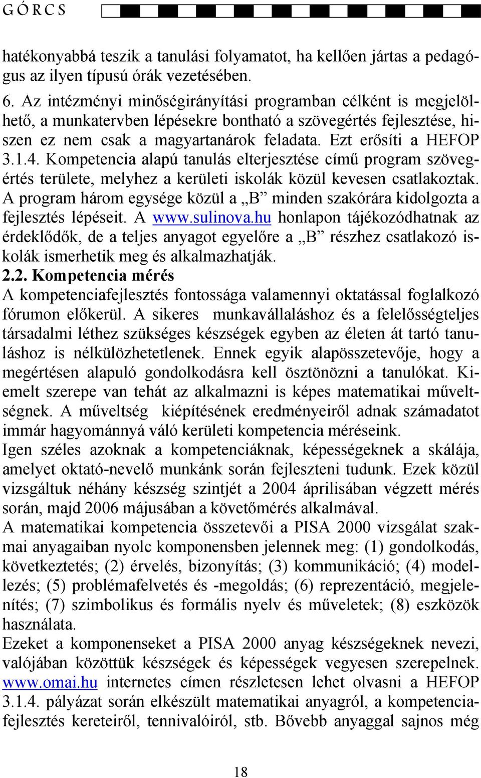 Kompetencia alapú tanulás elterjesztése című program szövegértés területe, melyhez a kerületi iskolák közül kevesen csatlakoztak.