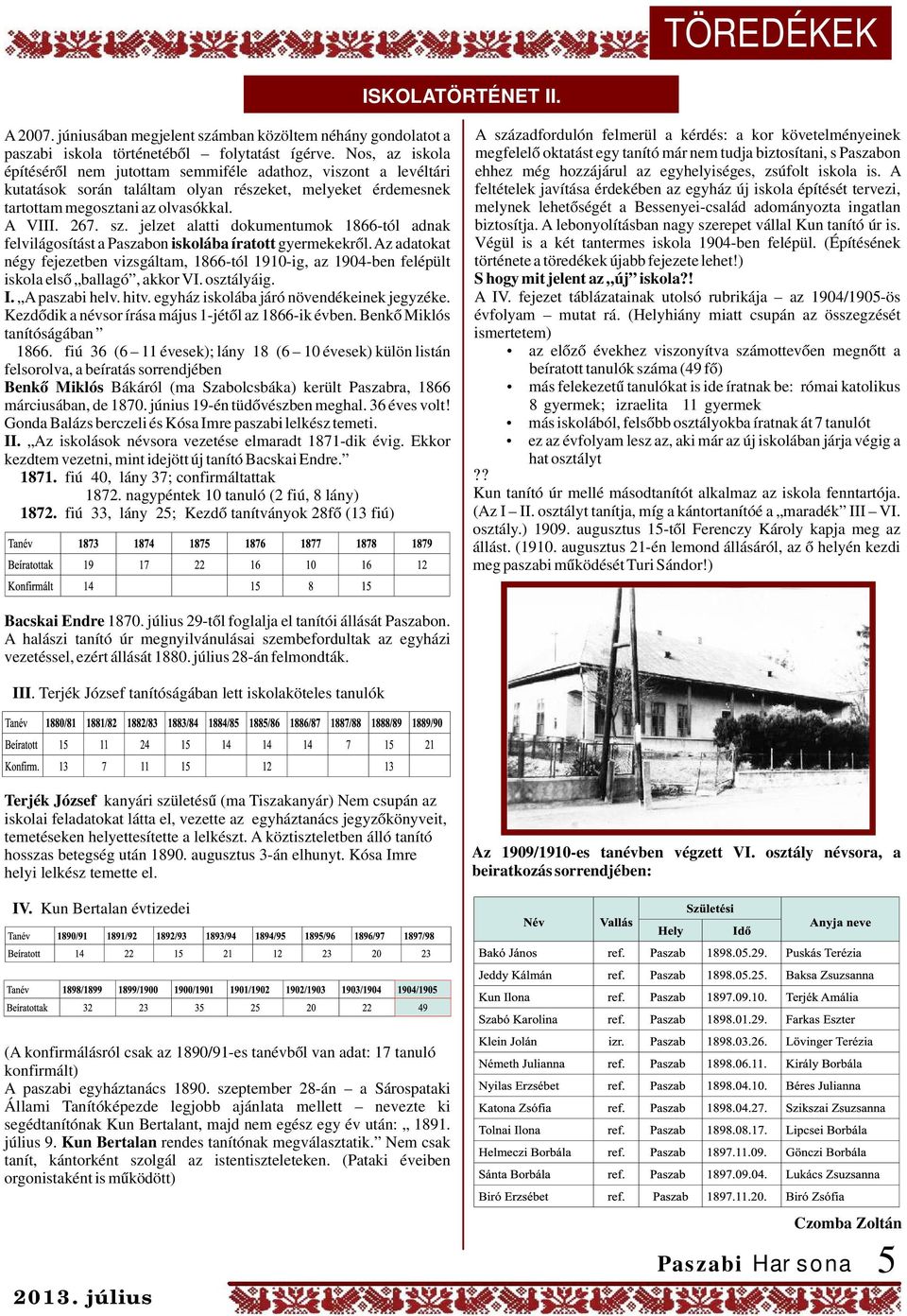 jelzet alatti dokumentumok 1866-tól adnak felvilágosítást a Paszabon iskolába íratott gyermekekről.