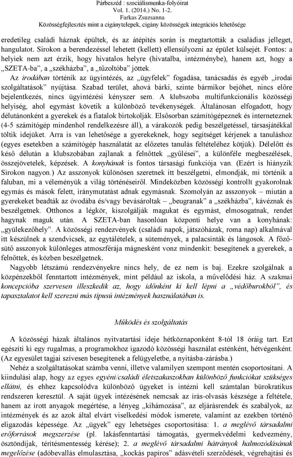 Az irodában történik az ügyintézés, az ügyfelek fogadása, tanácsadás és egyéb irodai szolgáltatások nyújtása.