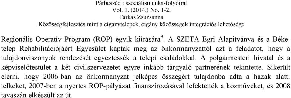 rendezését egyeztessék a telepi családokkal.