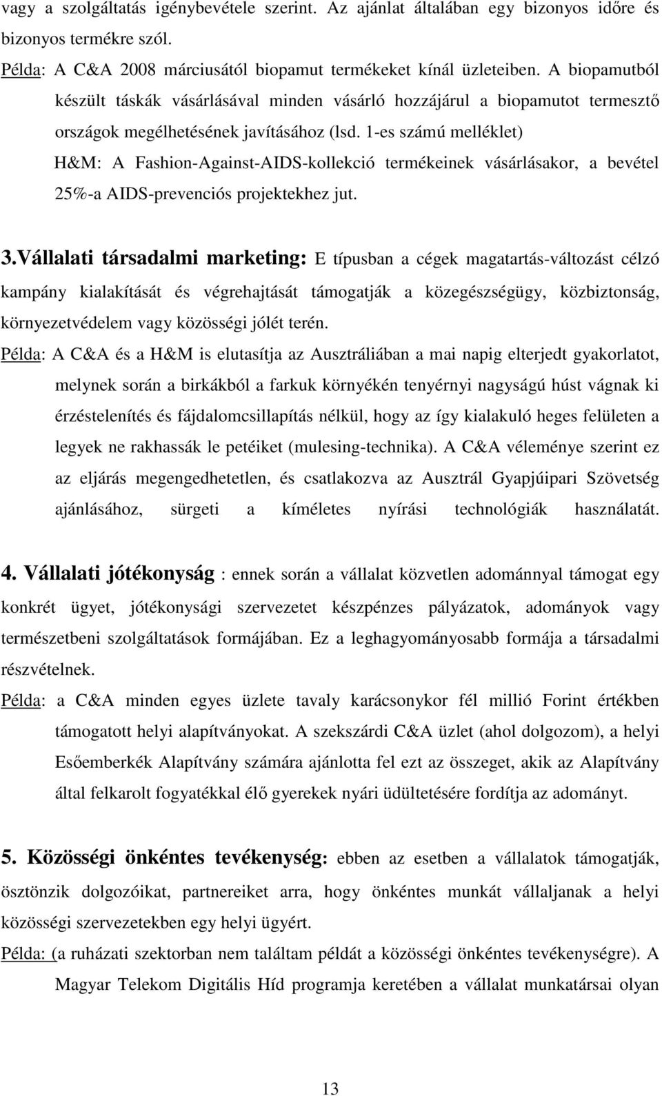 1-es számú melléklet) H&M: A Fashion-Against-AIDS-kollekció termékeinek vásárlásakor, a bevétel 25%-a AIDS-prevenciós projektekhez jut. 3.