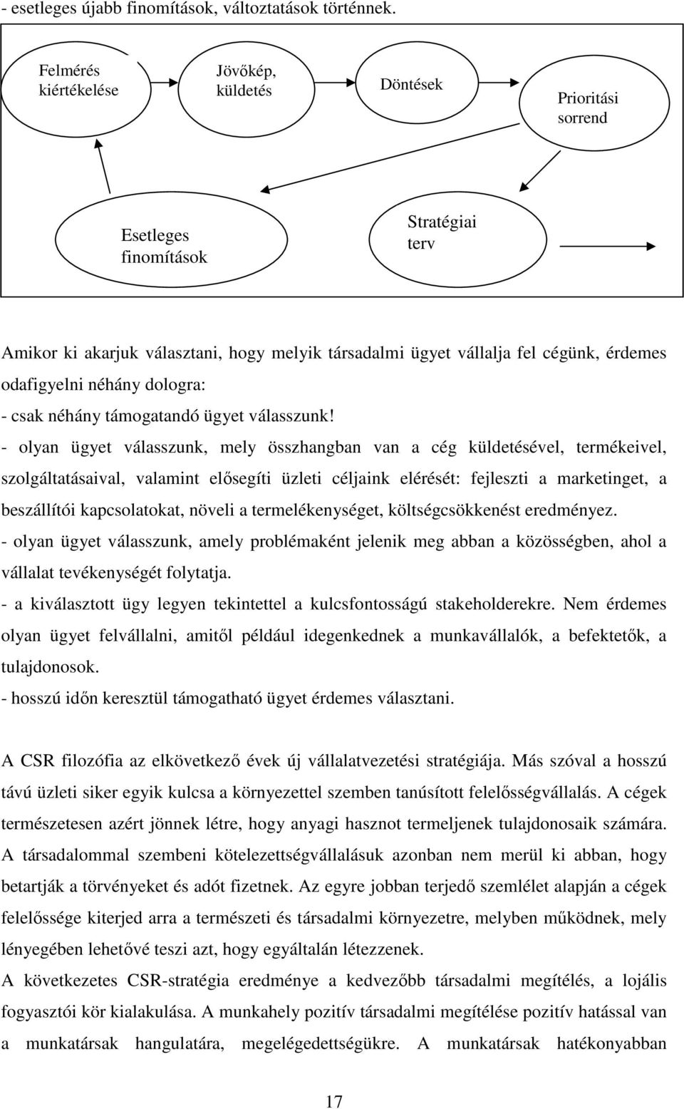 odafigyelni néhány dologra: - csak néhány támogatandó ügyet válasszunk!