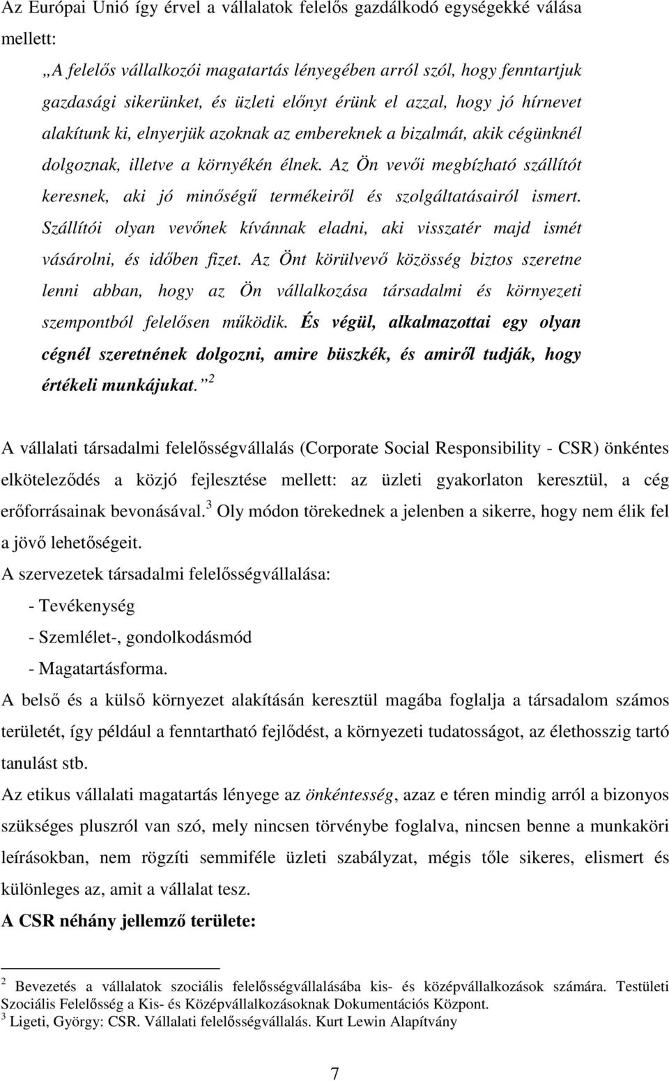 Az Ön vevıi megbízható szállítót keresnek, aki jó minıségő termékeirıl és szolgáltatásairól ismert. Szállítói olyan vevınek kívánnak eladni, aki visszatér majd ismét vásárolni, és idıben fizet.