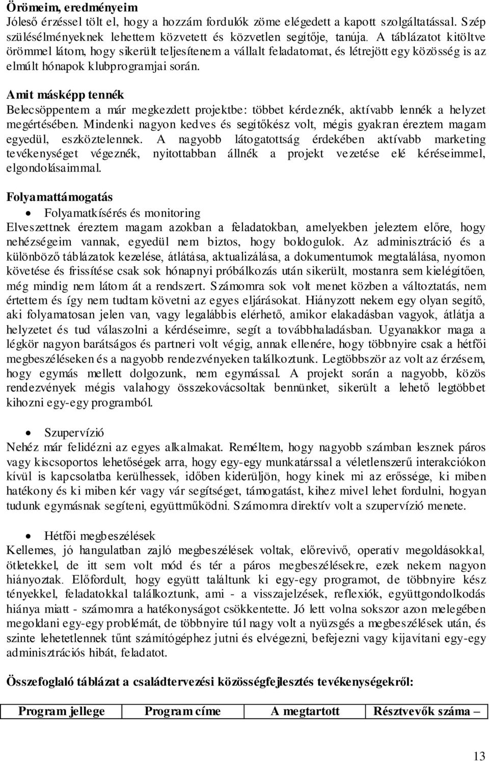 Amit másképp tennék Belecsöppentem a már megkezdett projektbe: többet kérdeznék, aktívabb lennék a helyzet megértésében.