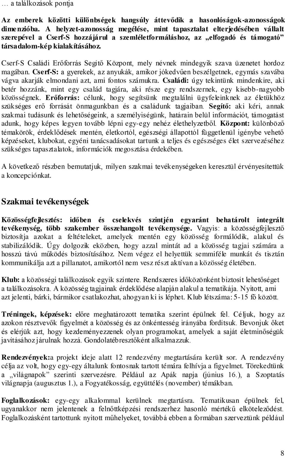 Cserf-S Családi Erőforrás Segítő Központ, mely névnek mindegyik szava üzenetet hordoz magában.