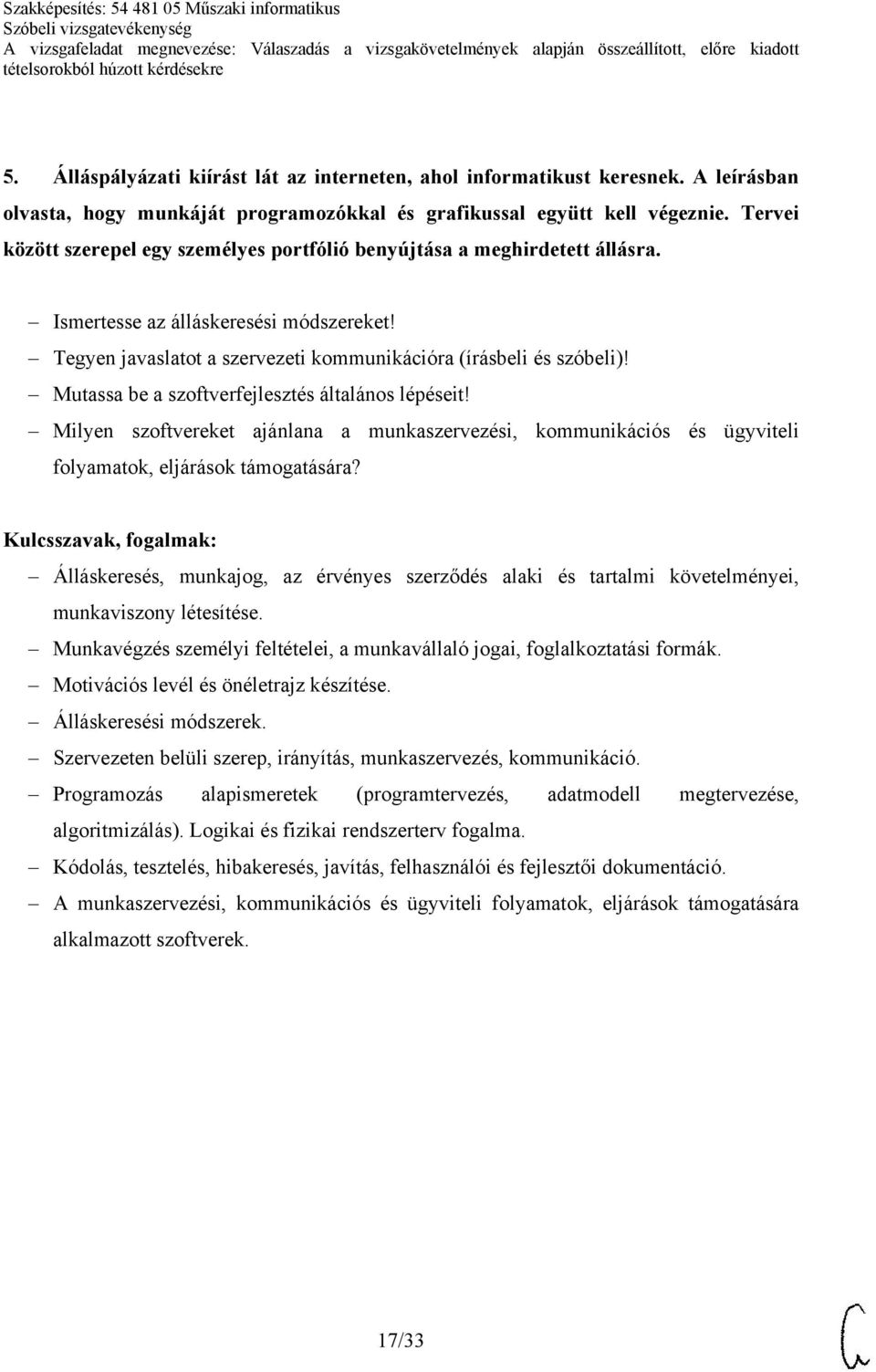 Mutassa be a szoftverfejlesztés általános lépéseit! Milyen szoftvereket ajánlana a munkaszervezési, kommunikációs és ügyviteli folyamatok, eljárások támogatására?