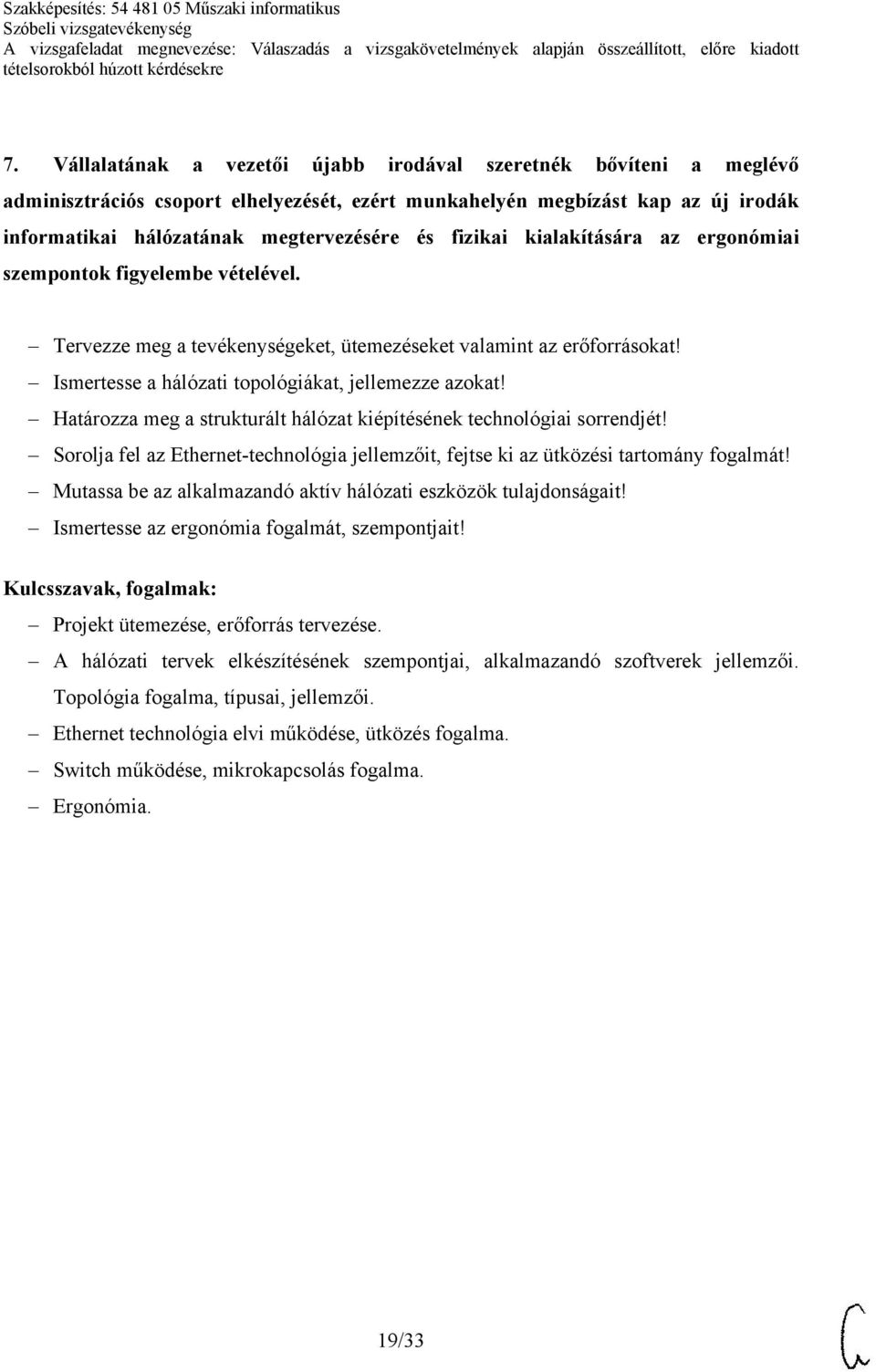 Határozza meg a strukturált hálózat kiépítésének technológiai sorrendjét! Sorolja fel az Ethernet-technológia jellemzőit, fejtse ki az ütközési tartomány fogalmát!