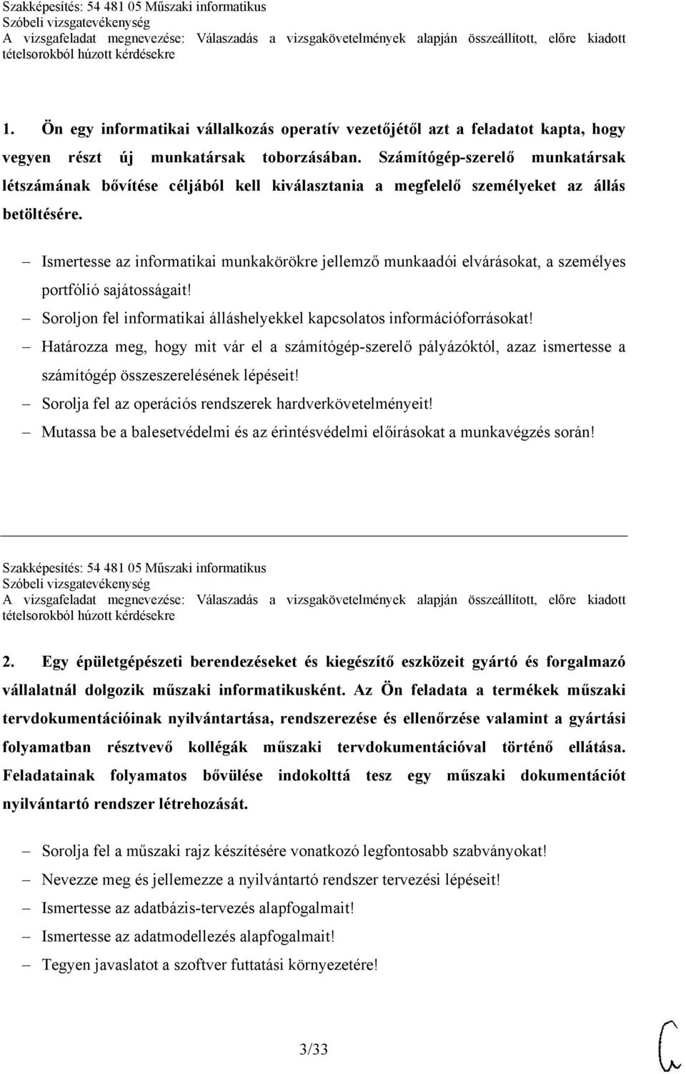 Ismertesse az informatikai munkakörökre jellemző munkaadói elvárásokat, a személyes portfólió sajátosságait! Soroljon fel informatikai álláshelyekkel kapcsolatos információforrásokat!