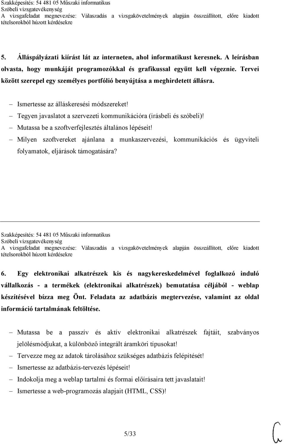 Mutassa be a szoftverfejlesztés általános lépéseit! Milyen szoftvereket ajánlana a munkaszervezési, kommunikációs és ügyviteli folyamatok, eljárások támogatására?