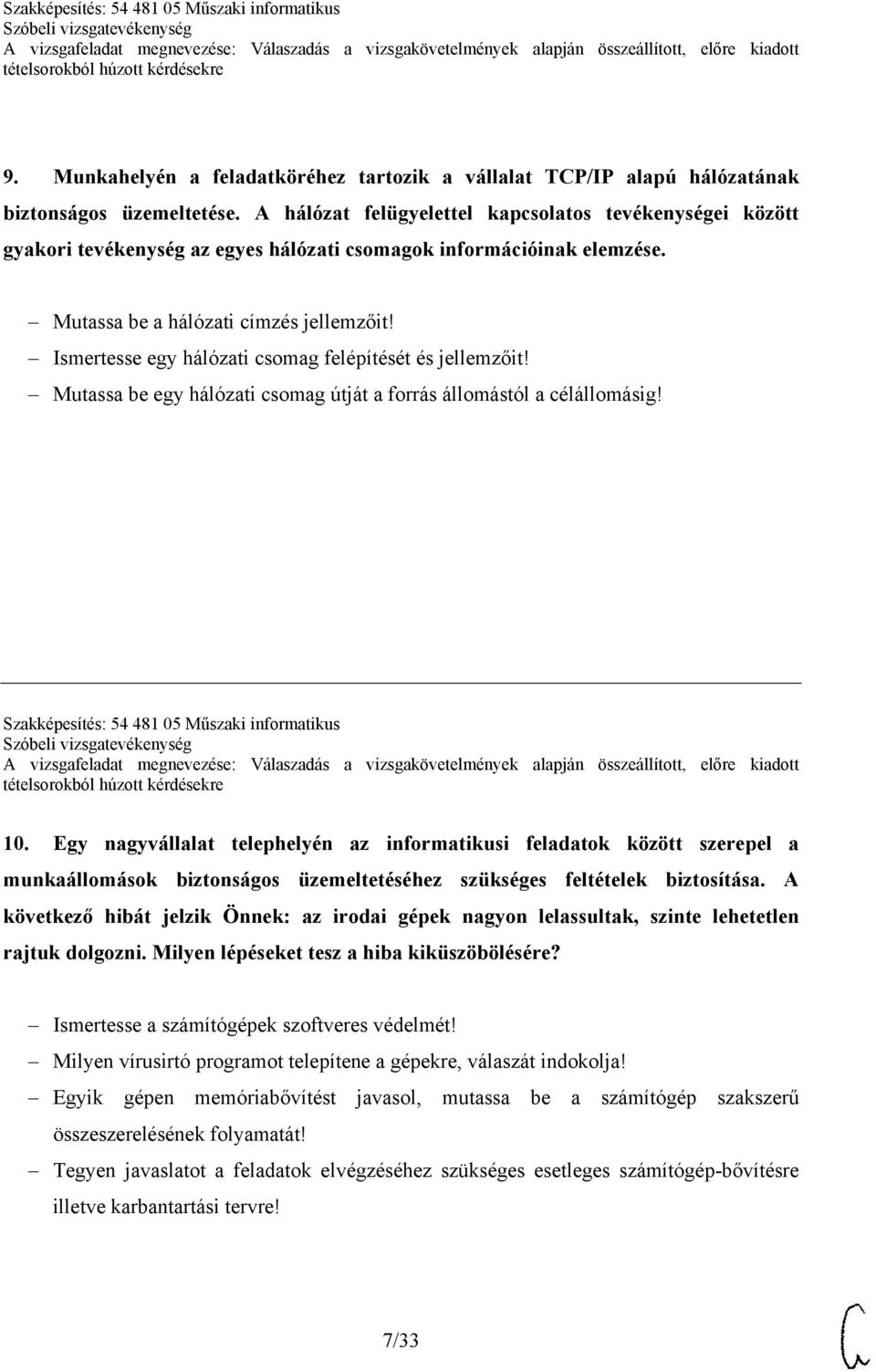 Ismertesse egy hálózati csomag felépítését és jellemzőit! Mutassa be egy hálózati csomag útját a forrás állomástól a célállomásig! Szakképesítés: 54 481 05 Műszaki informatikus 10.