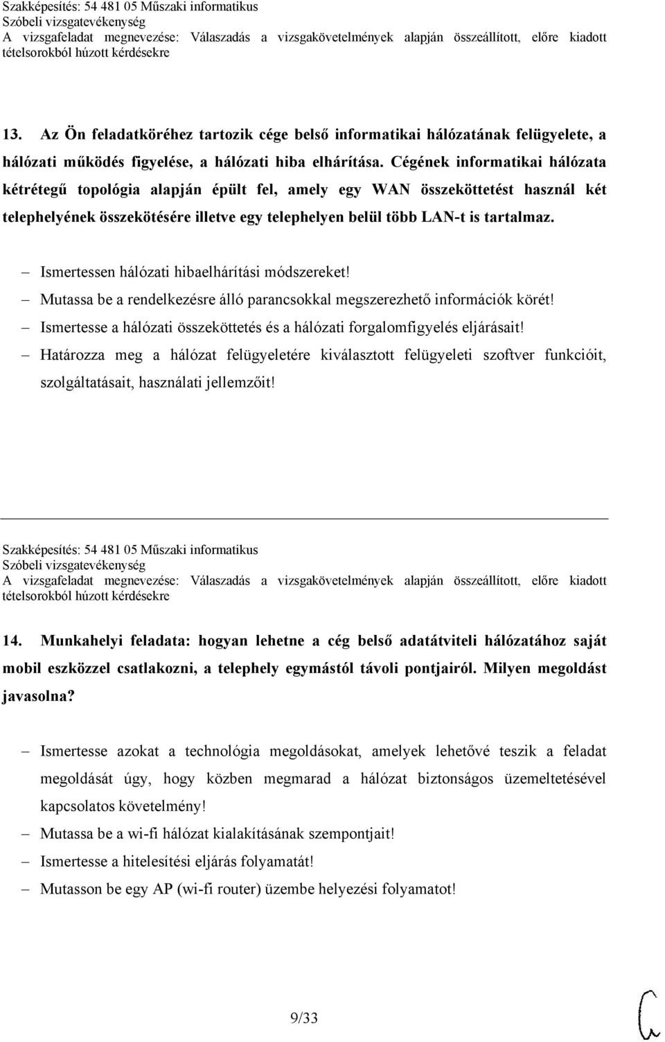 Ismertessen hálózati hibaelhárítási módszereket! Mutassa be a rendelkezésre álló parancsokkal megszerezhető információk körét!