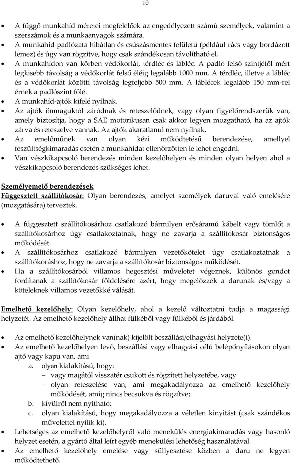 A munkahídon van körben védőkorlát, térdléc és lábléc. A padló felső szintjétől mért legkisebb távolság a védőkorlát felső éléig legalább 1000 mm.