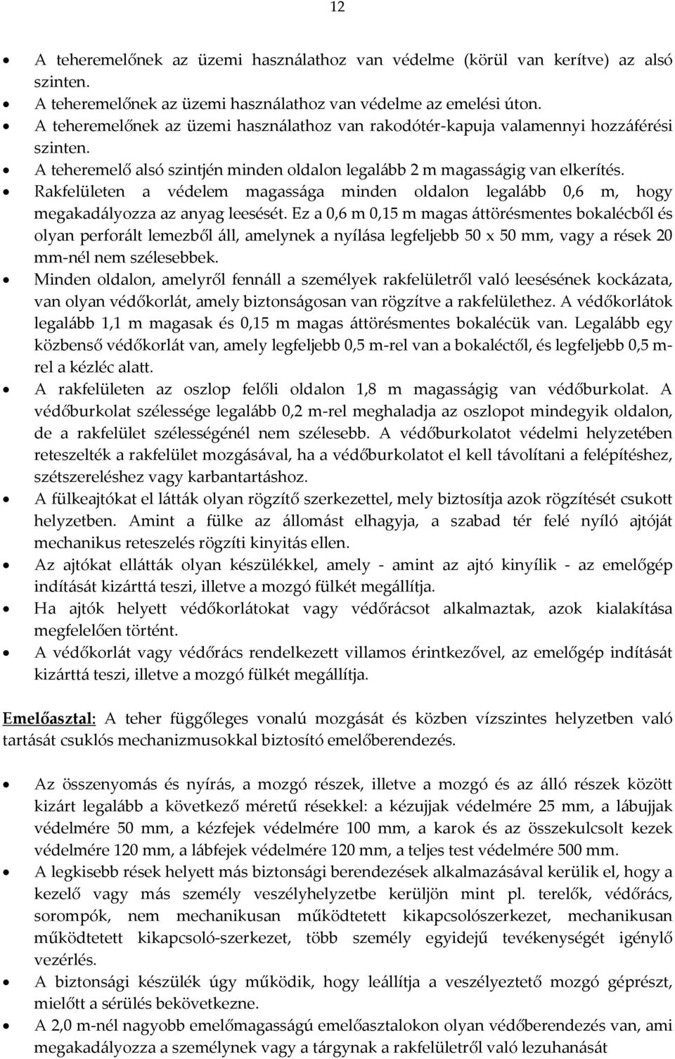 Rakfelületen a védelem magassága minden oldalon legalább 0,6 m, hogy megakadályozza az anyag leesését.