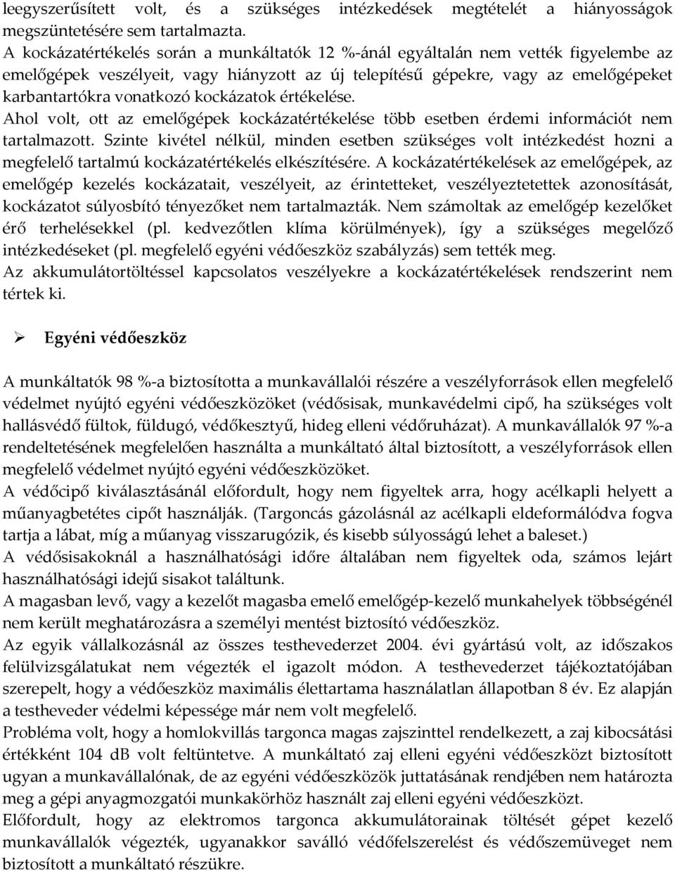 kockázatok értékelése. Ahol volt, ott az emelőgépek kockázatértékelése több esetben érdemi információt nem tartalmazott.