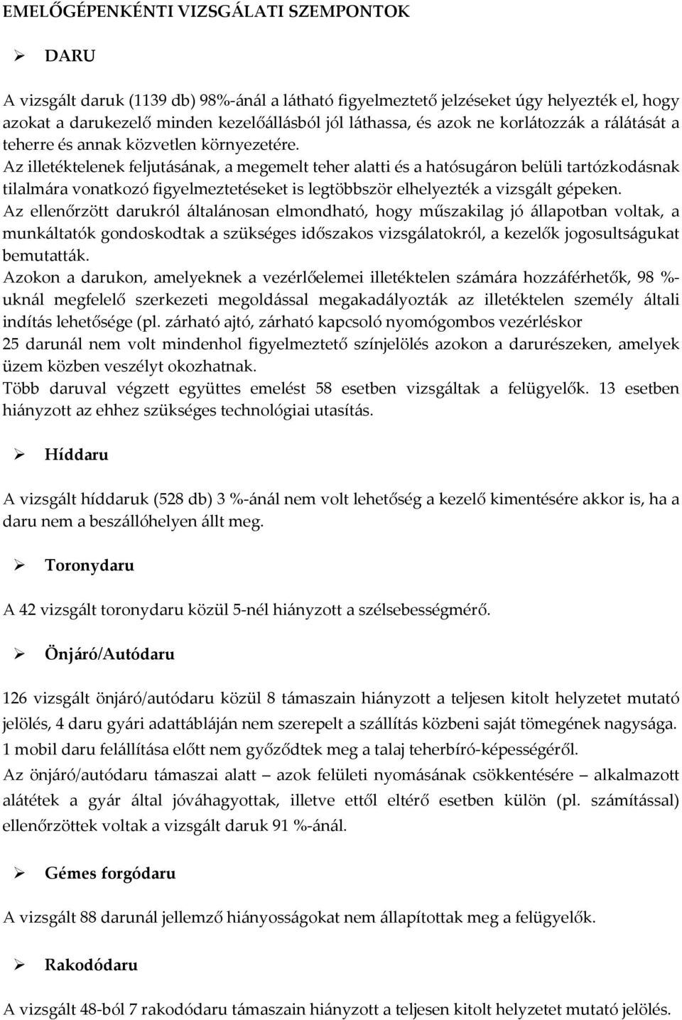 Az illetéktelenek feljutásának, a megemelt teher alatti és a hatósugáron belüli tartózkodásnak tilalmára vonatkozó figyelmeztetéseket is legtöbbször elhelyezték a vizsgált gépeken.