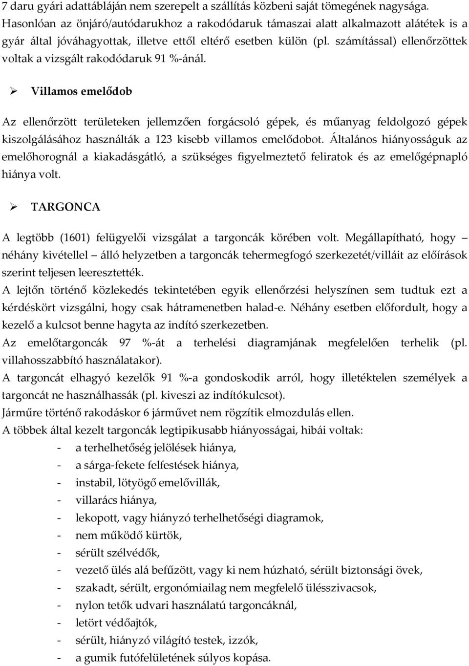 számítással) ellenőrzöttek voltak a vizsgált rakodódaruk 91 %-ánál.