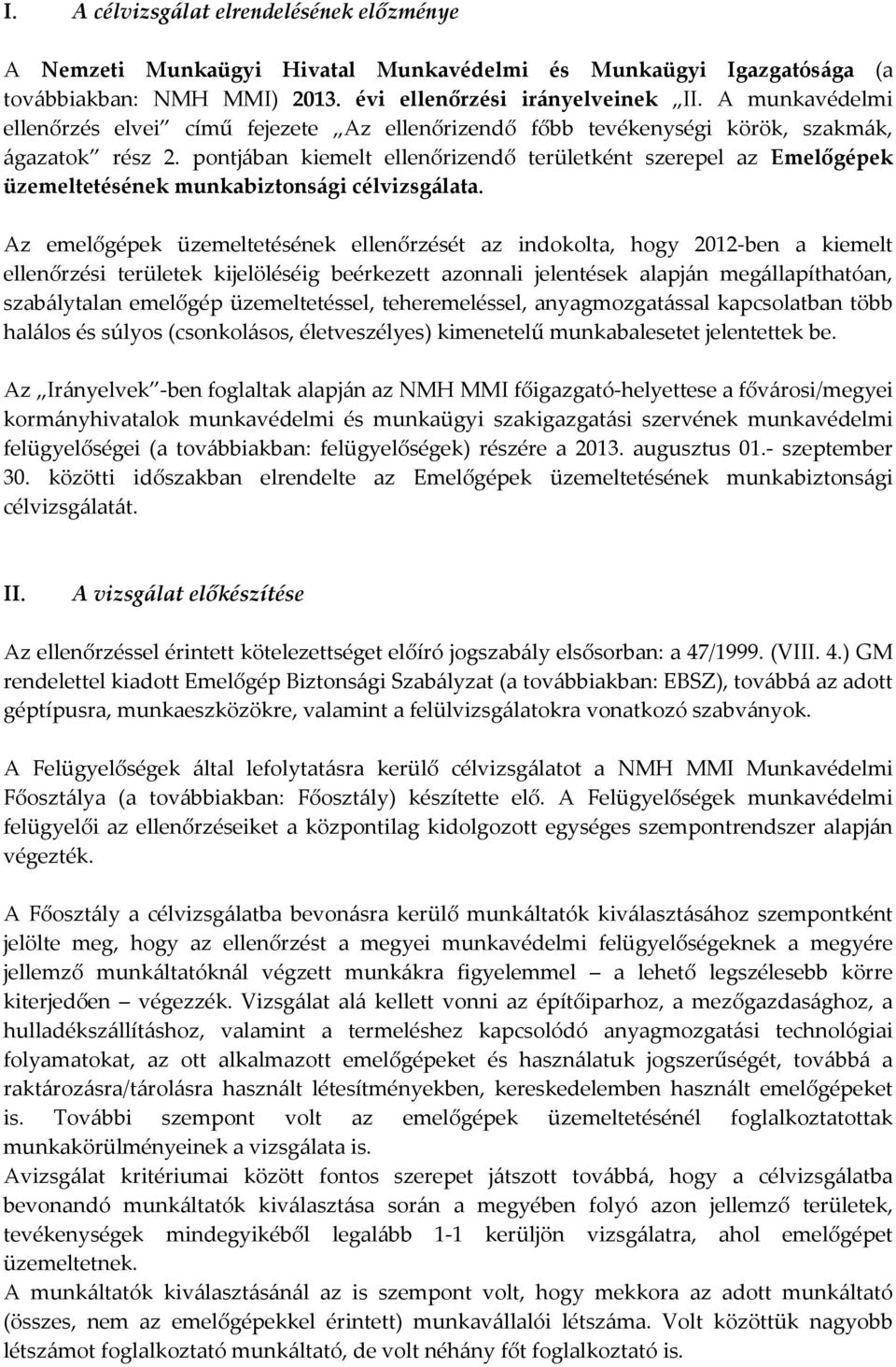 pontjában kiemelt ellenőrizendő területként szerepel az Emelőgépek üzemeltetésének munkabiztonsági célvizsgálata.