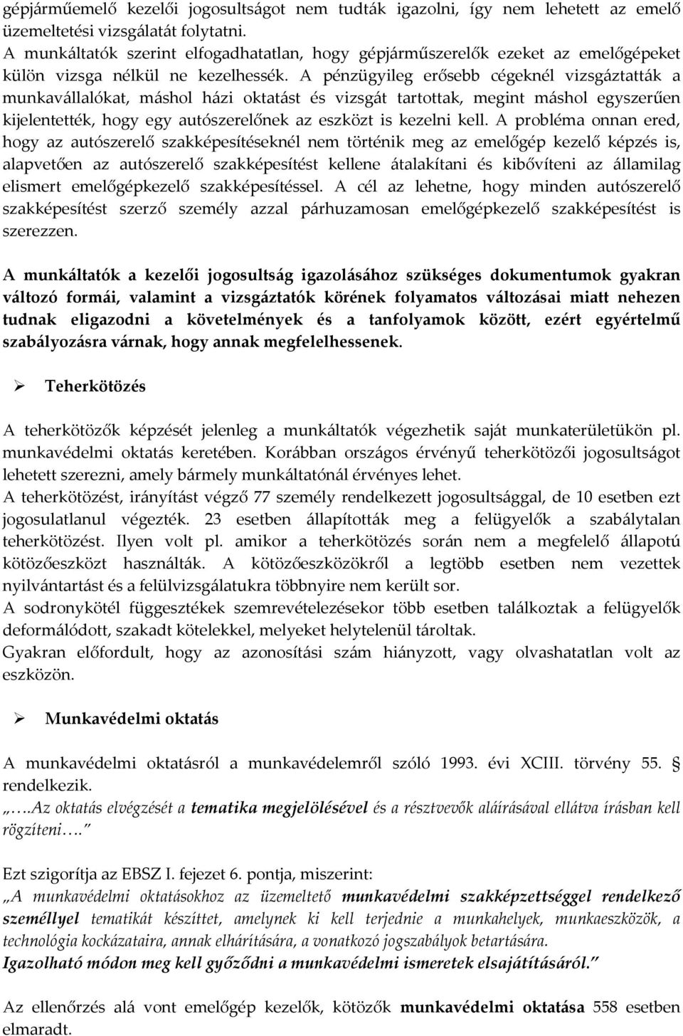 A pénzügyileg erősebb cégeknél vizsgáztatták a munkavállalókat, máshol házi oktatást és vizsgát tartottak, megint máshol egyszerűen kijelentették, hogy egy autószerelőnek az eszközt is kezelni kell.