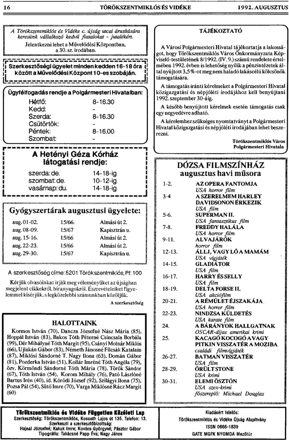 . X Ügyfélfogadás rendje a Polgármesteri Hivatalban: Hétfő: 8-16.30 Kedd: - Szerda: 8-16.30 Csütörtök: - Péntek: 8-16.