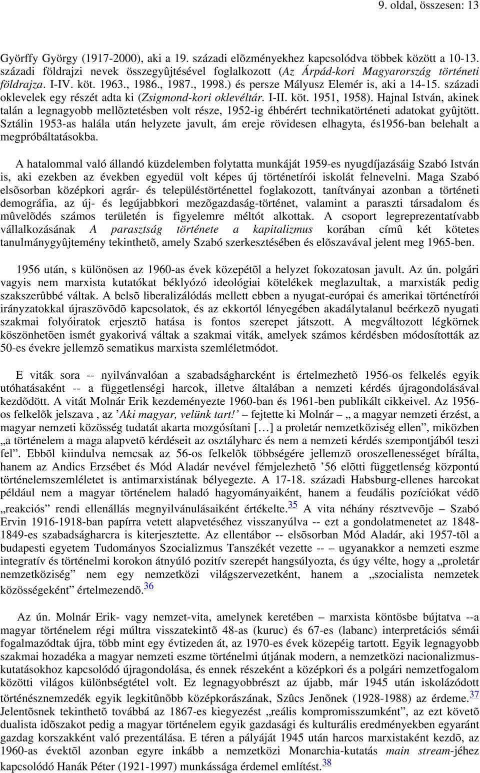 századi oklevelek egy részét adta ki (Zsigmond-kori oklevéltár. I-II. köt. 1951, 1958).