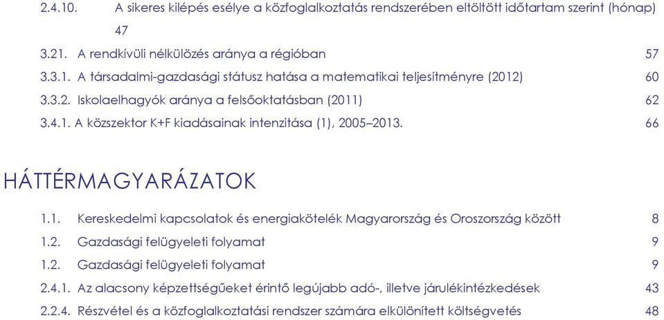 2. Gazdasági felügyeleti folyamat 9 1.2. Gazdasági felügyeleti folyamat 9 2.4.1. Az alacsony képzettségűeket érintő legújabb adó-, illetve járulékintézkedések 43 2.2.4. Részvétel és a közfoglalkoztatási rendszer számára elkülönített költségvetés 48