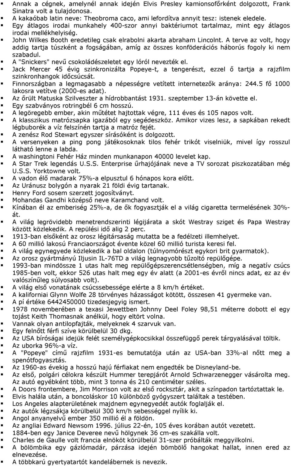 A terve az volt, hogy addig tartja túszként a fogságában, amíg az összes konföderációs háborús fogoly ki nem szabadul. A "Snickers" nevű csokoládészeletet egy lóról nevezték el.