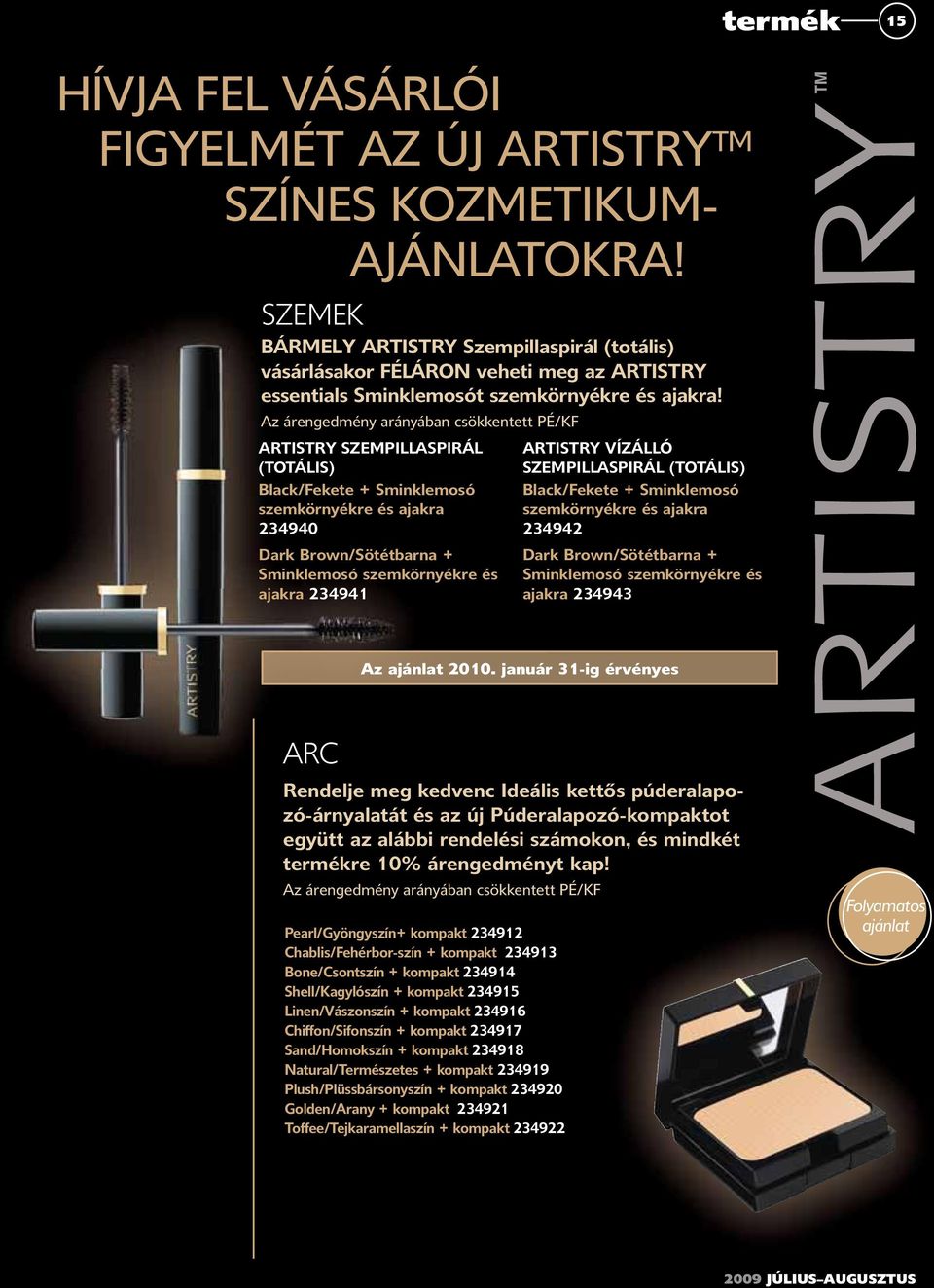 Az árengedmény arányában csökkentett PÉ/KF ARTISTRY SZEMPILLASPIRÁL (TOTÁLIS) Black/Fekete + Sminklemosó szemkörnyékre és ajakra 234940 Dark Brown/Sötétbarna + Sminklemosó szemkörnyékre és ajakra