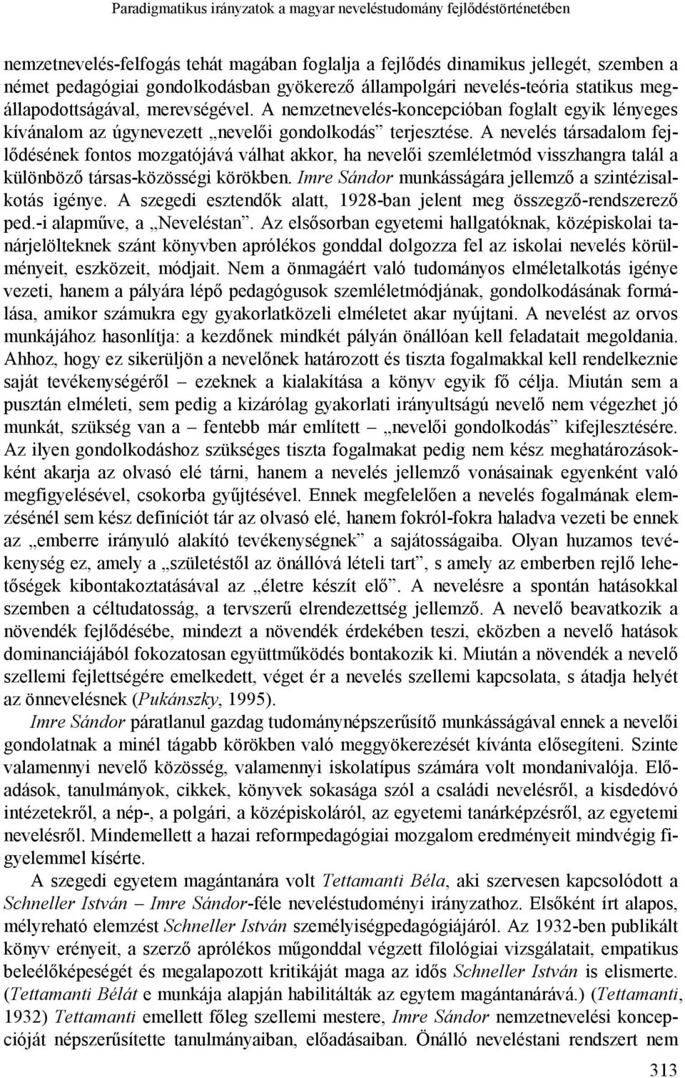 A nevelés társadalom fejlődésének fontos mozgatójává válhat akkor, ha nevelői szemléletmód visszhangra talál a különböző társas-közösségi körökben.