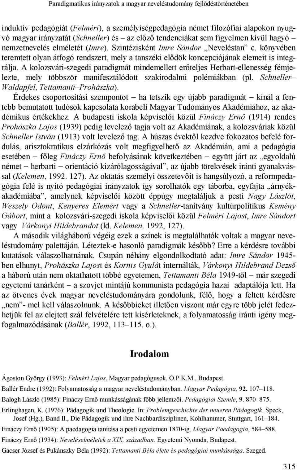 könyvében teremtett olyan átfogó rendszert, mely a tanszéki elődök koncepciójának elemeit is integrálja.