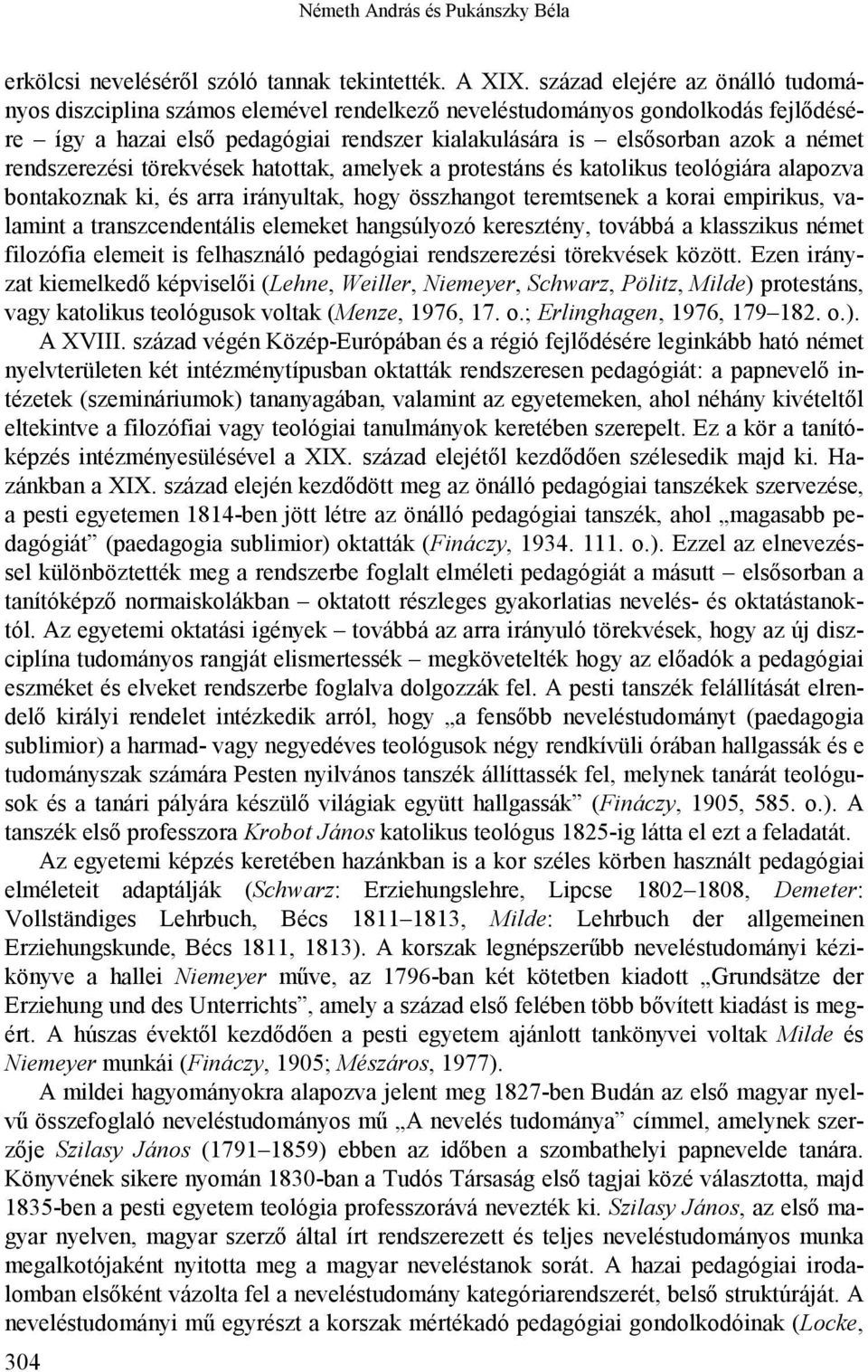 rendszerezési törekvések hatottak, amelyek a protestáns és katolikus teológiára alapozva bontakoznak ki, és arra irányultak, hogy összhangot teremtsenek a korai empirikus, valamint a