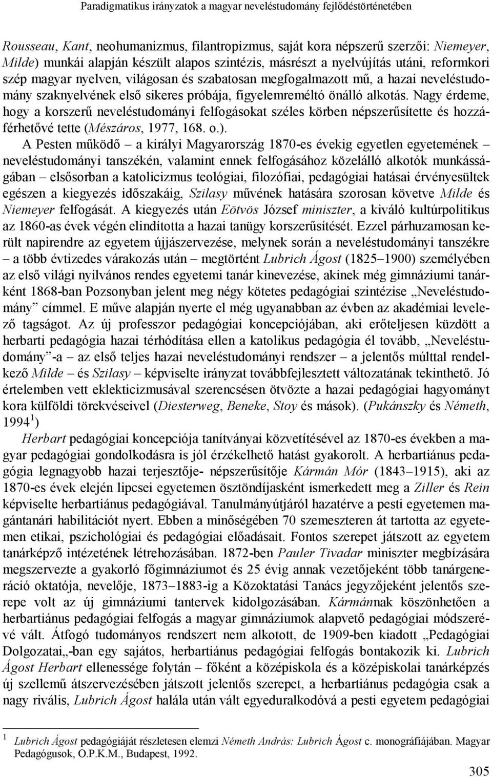 alkotás. Nagy érdeme, hogy a korszerű neveléstudományi felfogásokat széles körben népszerűsítette és hozzáférhetővé tette (Mészáros, 1977, 168. o.).