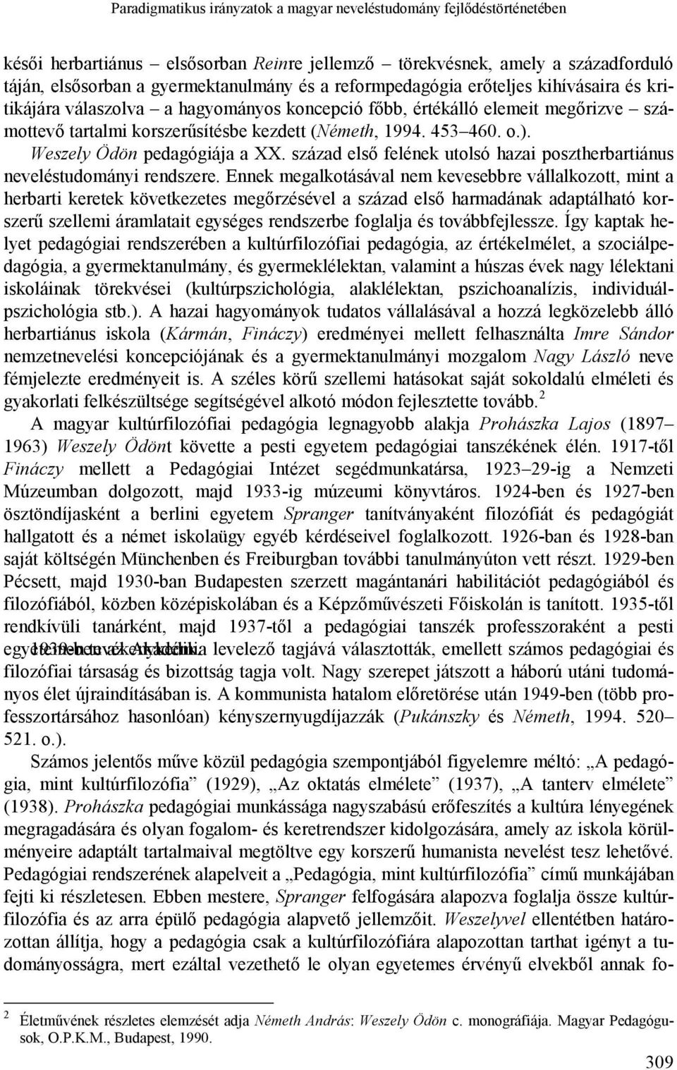 Weszely Ödön pedagógiája a XX. század első felének utolsó hazai posztherbartiánus neveléstudományi rendszere.