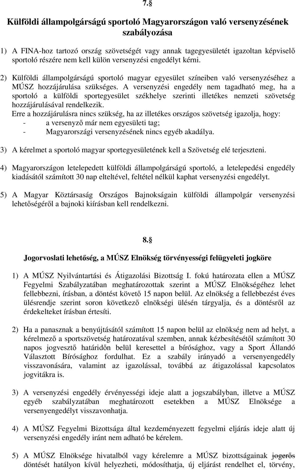 A versenyzési engedély nem tagadható meg, ha a sportoló a külföldi sportegyesület székhelye szerinti illetékes nemzeti szövetség hozzájárulásával rendelkezik.