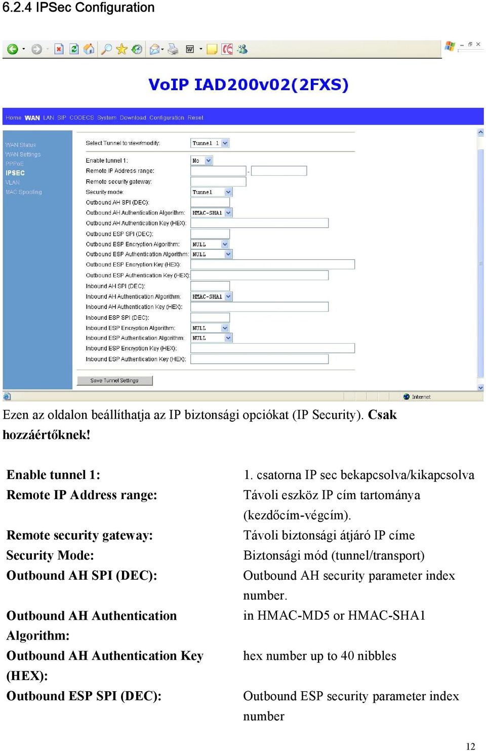 Authentication Key (HEX): Outbound ESP SPI (DEC): 1. csatorna IP sec bekapcsolva/kikapcsolva Távoli eszköz IP cím tartománya (kezdőcím-végcím).