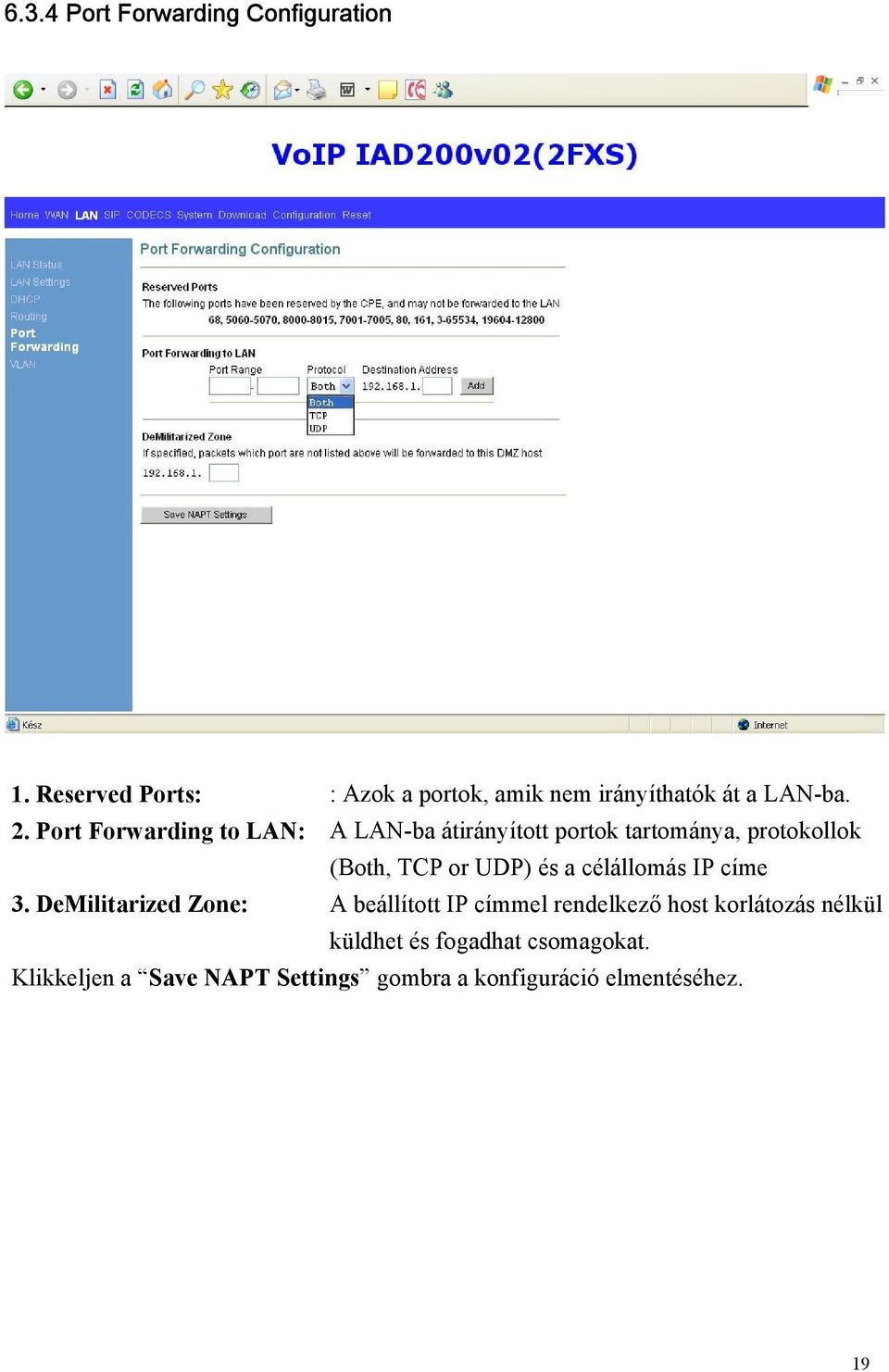 Port Forwarding to LAN: A LAN-ba átirányított portok tartománya, protokollok (Both, TCP or UDP) és a