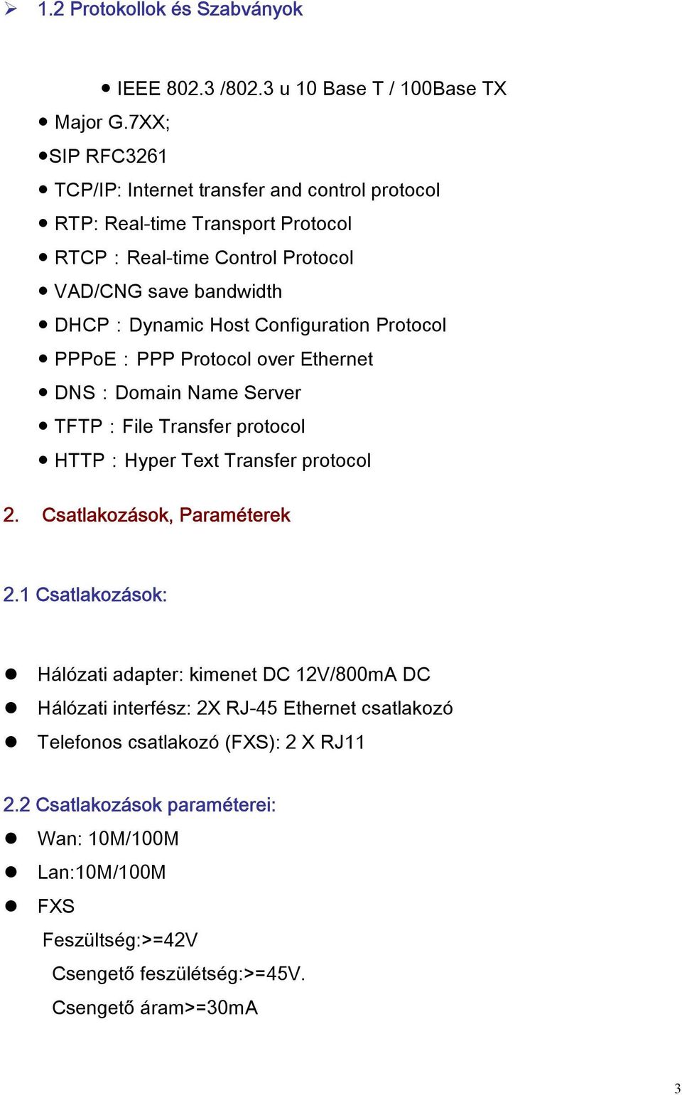 Configuration Protocol PPPoE:PPP Protocol over Ethernet DNS:Domain Name Server TFTP:File Transfer protocol HTTP:Hyper Text Transfer protocol 2. Csatlakozások, Paraméterek 2.
