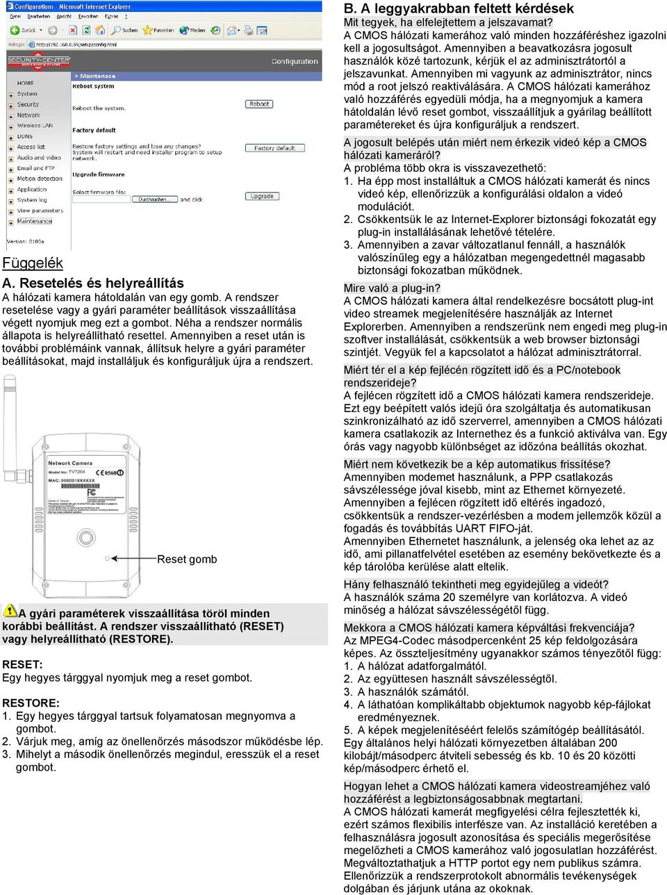 Amennyiben a reset után is további problémáink vannak, állítsuk helyre a gyári paraméter beállításokat, majd installáljuk és konfiguráljuk újra a rendszert.