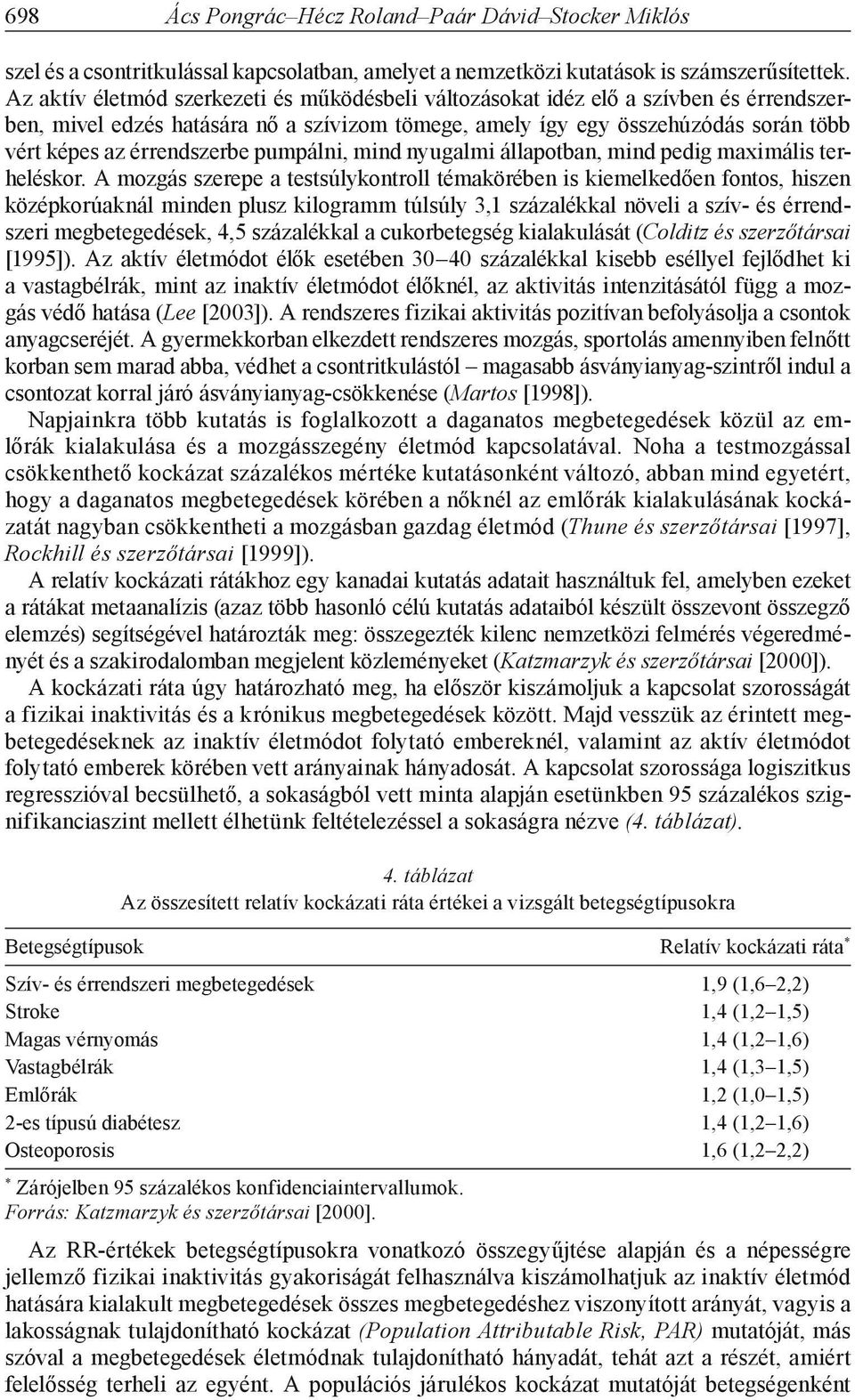 érrendszerbe pumpálni, mind nyugalmi állapotban, mind pedig maximális terheléskor.