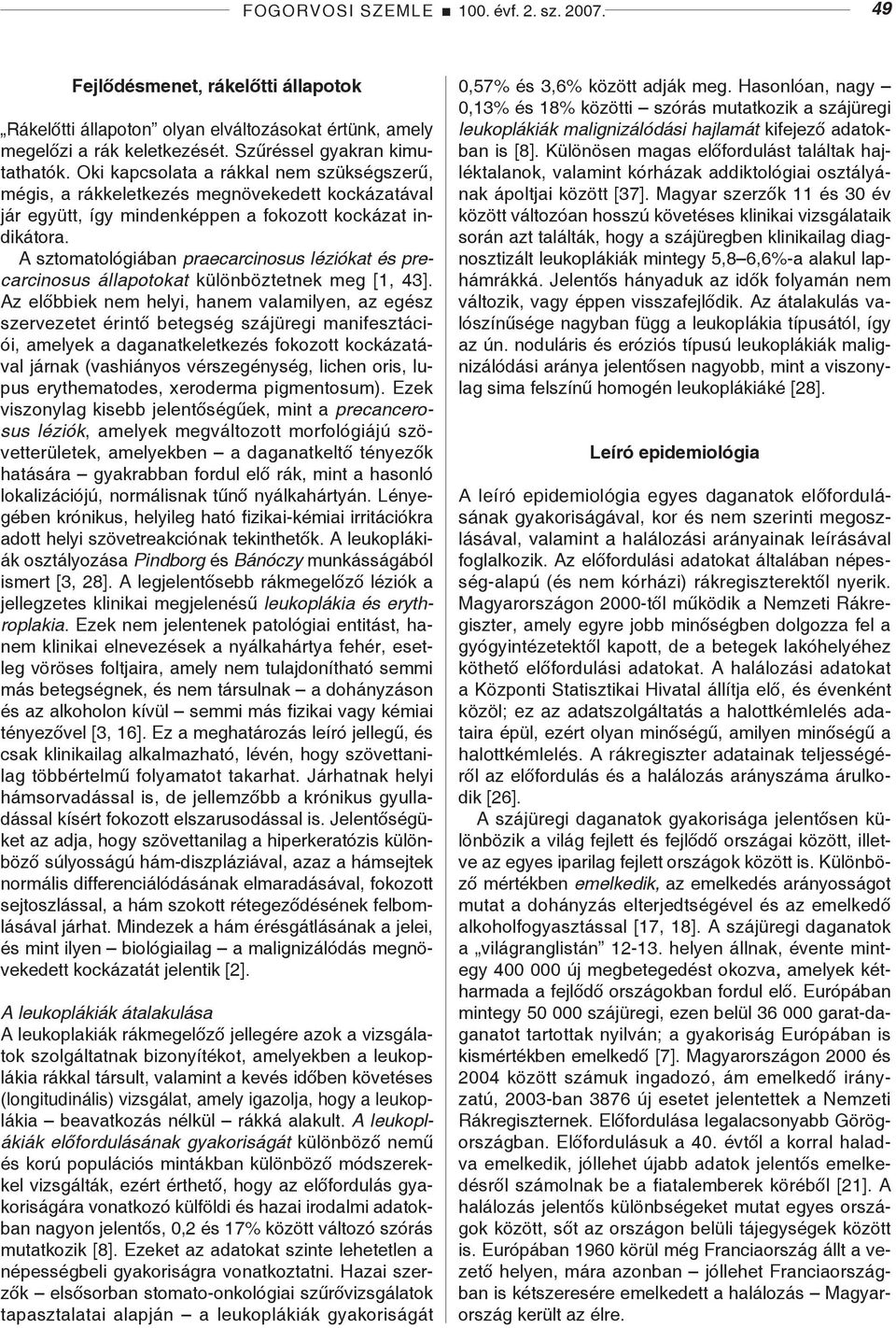 A sztomatológiában praecarcinosus léziókat és precarcinosus állapotokat különböztetnek meg [1, 43].